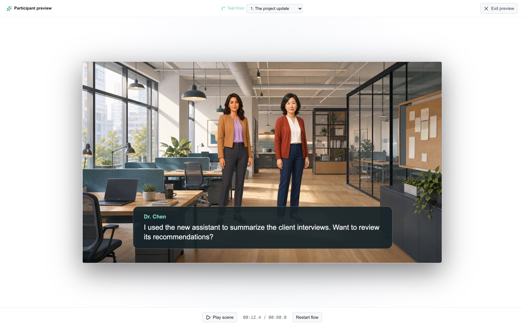 The participant surface: two colleagues standing in an open-plan office, with a dialogue box reading "Dr. Chen — I used the new assistant to summarize the client interviews. Want to review its recommendations?" and playback controls beneath the stage.